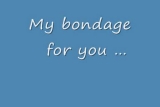 my bondage is here for your ...